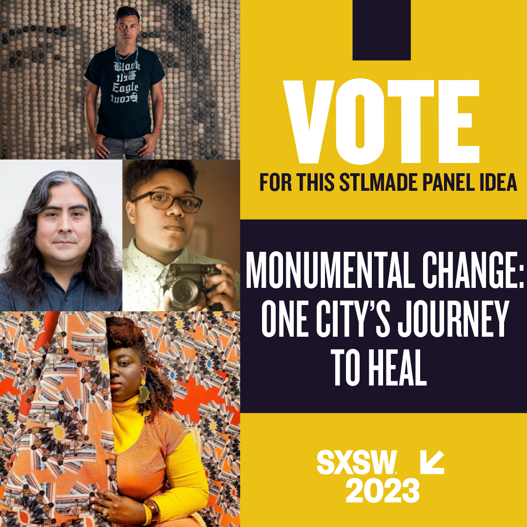 Graphic reading "Vote for this STLMade Panel Idea: Monumental Change: One City's Journey to Heal"