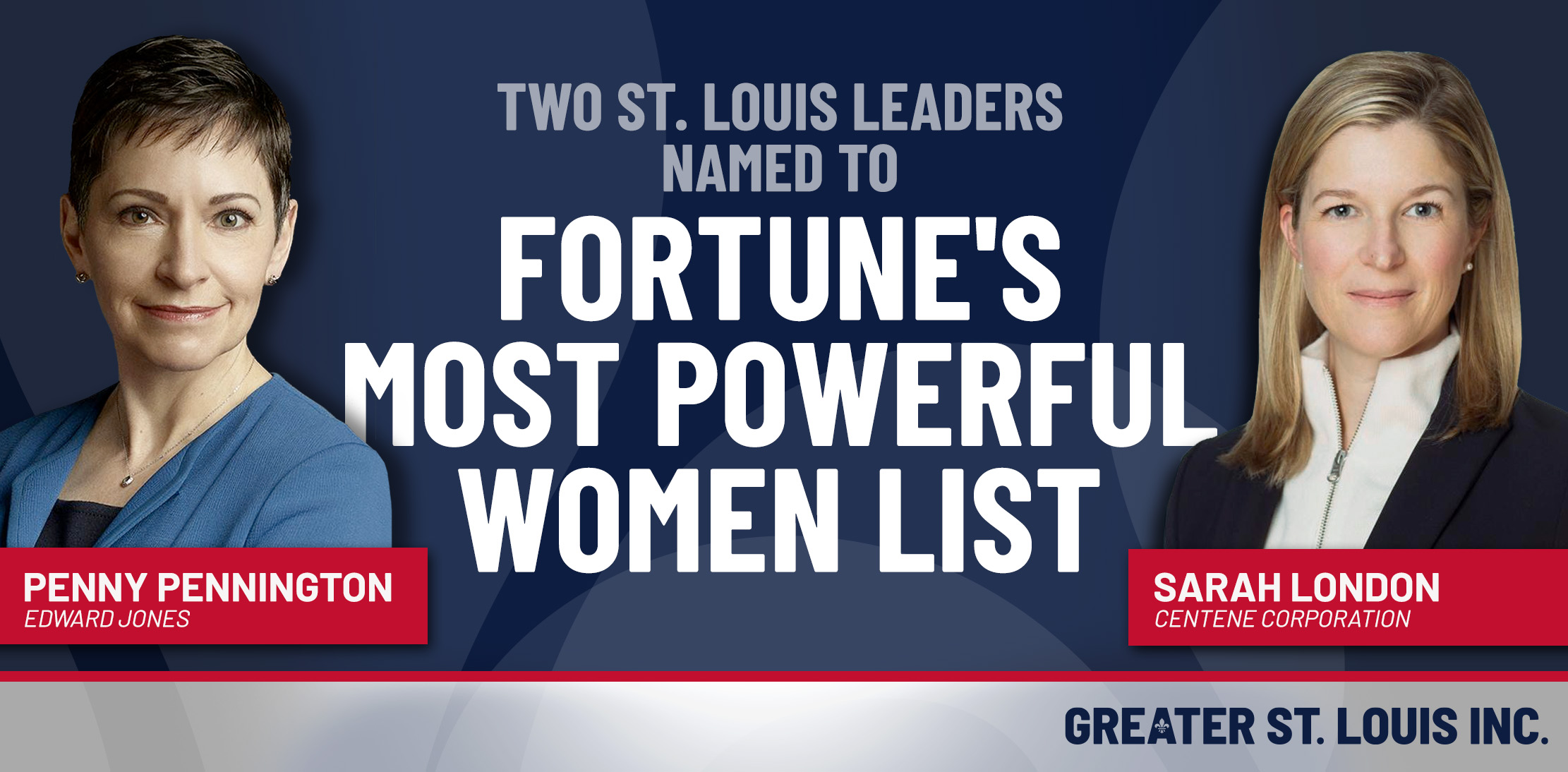 Centene’s Sarah London and Edward Jones’ Penny Pennington named to Fortune's Most Powerful Women list..