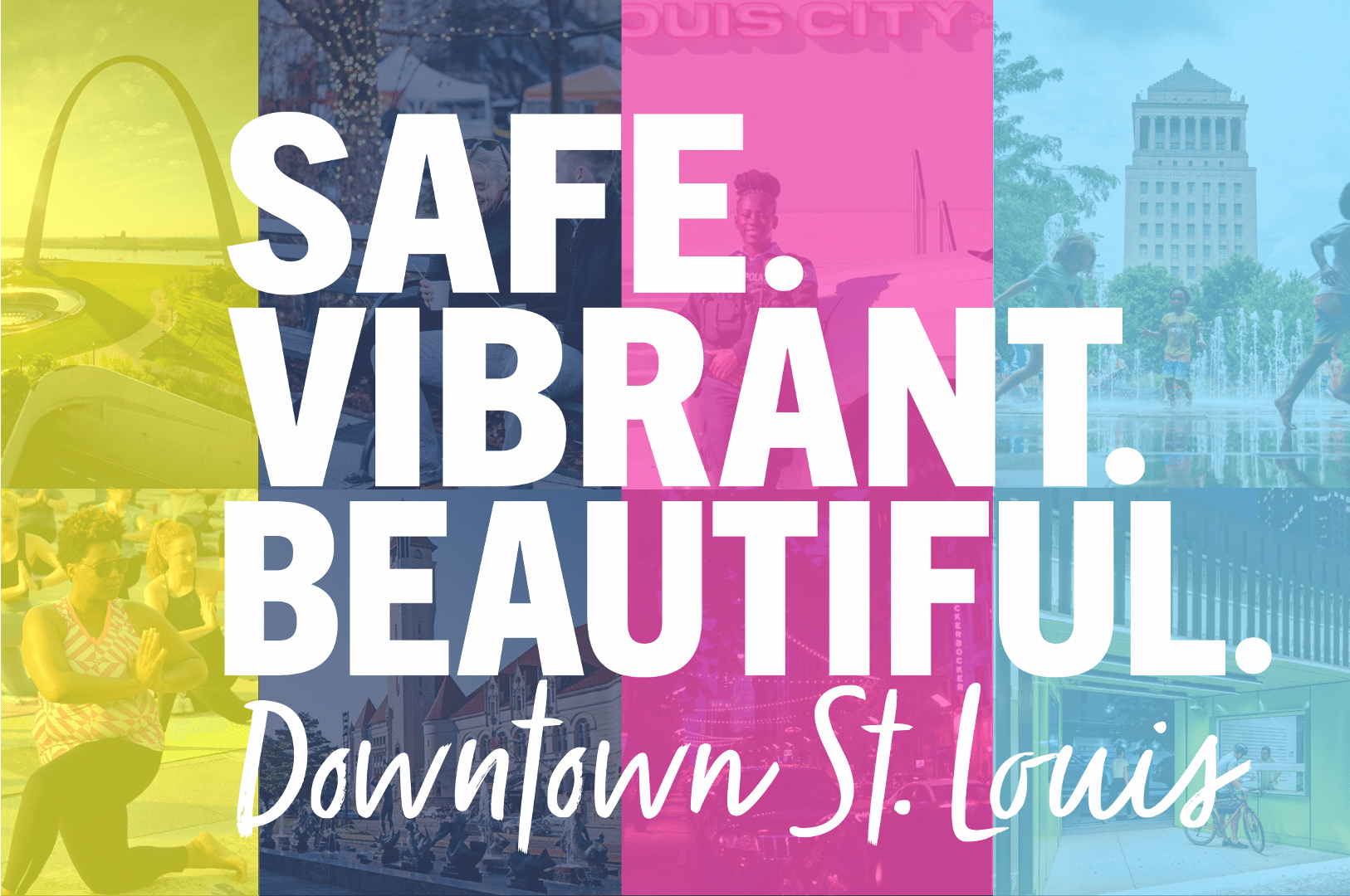 Bold white text SAFE. VIBRANT. BEAUTIFUL. over colorful panels with Gateway Arch, people and fountains in Downtown St. Louis